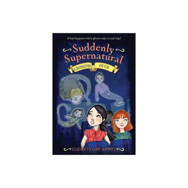 Suddenly Supernatural: Crossing Over - by Elizabeth Cody Kimmel (Paperback)