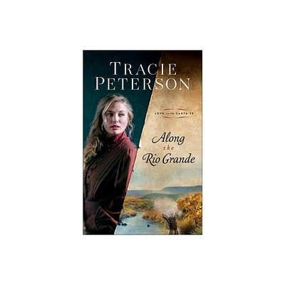 Along the Rio Grande - (Love on the Santa Fe) by Tracie Peterson (Paperback)