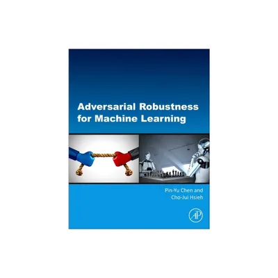 Adversarial Robustness for Machine Learning - by Pin-Yu Chen & Cho-Jui Hsieh (Paperback)