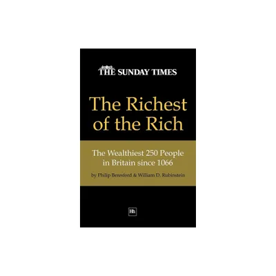 The Richest of the Rich - by William D Prof Rubinstein & Philip Beresford (Paperback)