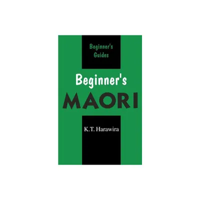 Beginners Maori - (Beginners (Foreign Language)) by K T Harawira (Paperback)