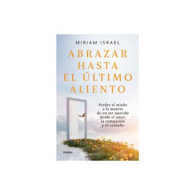 Abrazar Hasta El ltimo Aliento / Embrace Even the Last Breath - by Miriam Israel (Paperback)