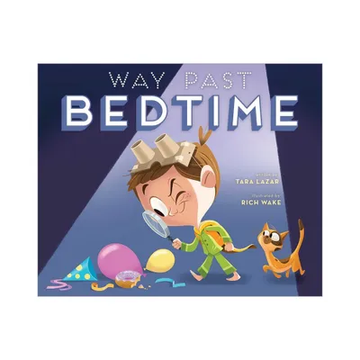 Way Past Bedtime - by Tara Lazar (Paperback)