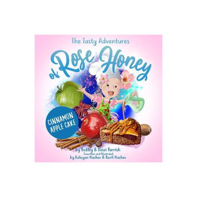 The Tasty Adventures of Rose Honey: Cinnamon Apple Cake - by Bobby Parrish & Dessi Parrish (Hardcover)