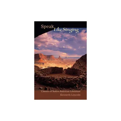 Speak Like Singing - by Kenneth Lincoln (Paperback)