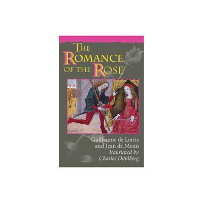 The Romance of the Rose - 3rd Edition by Guillaume de Lorris & Jean De Meun (Paperback)