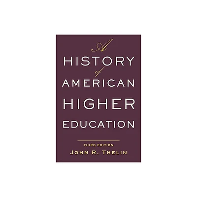 A History of American Higher Education - 3rd Edition by John R Thelin (Paperback)