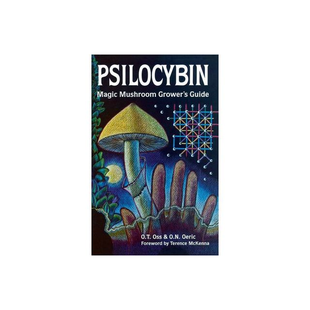 Psilocybin: Magic Mushroom Growers Guide - 2nd Edition by O T Oss & O N Oeric (Paperback)