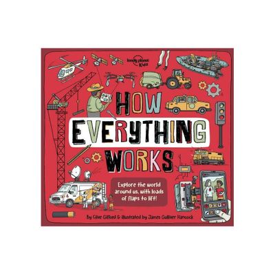 Lonely Planet Kids How Everything Works - (How Things Work) by Clive Gifford (Hardcover)