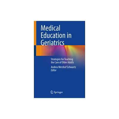 Medical Education in Geriatrics - by Andrea Wershof Schwartz (Hardcover)