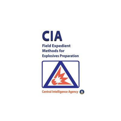 CIA Field Expedient Methods for Explosives Preparations - by Central & Cia (Paperback)