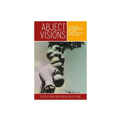 Abject Visions - by Rina Arya & Nicholas Chare (Hardcover)