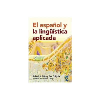 El espaol y la lingstica aplicada - by Robert J Blake & Eve C Zyzik (Paperback)