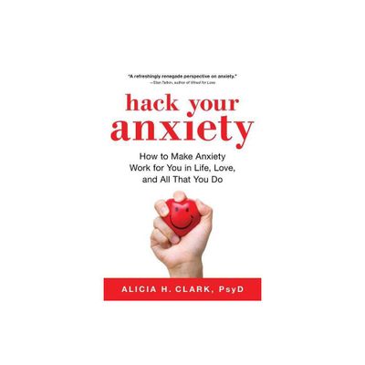 Hack Your Anxiety - by Alicia H Clark (Paperback)