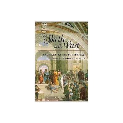 The Birth of the Past - by Zachary S Schiffman (Paperback)