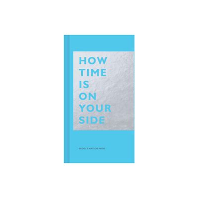 How Time Is on Your Side - by Bridget Watson Payne (Hardcover)