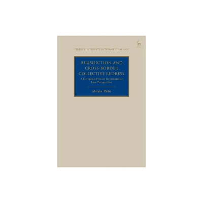 Jurisdiction and Cross-Border Collective Redress - (Studies in Private International Law) by Alexia Pato (Hardcover)