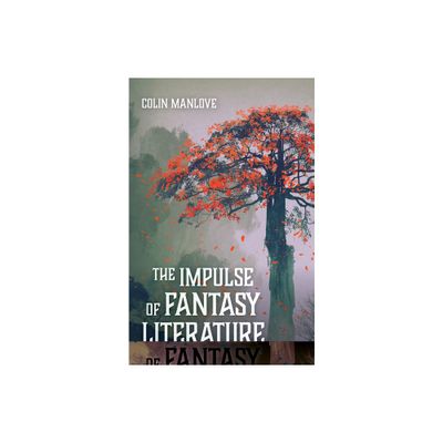 The Impulse of Fantasy Literature - by Colin N Manlove (Paperback)