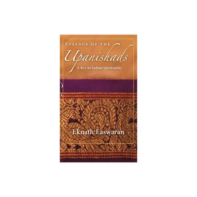 Essence of the Upanishads - (Wisdom of India) 3rd Edition by Eknath Easwaran (Paperback)