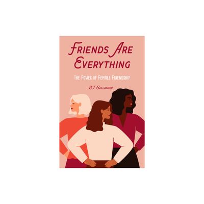 Friends Are Everything - by BJ Gallagher (Paperback)