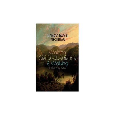 Walden, Civil Disobedience & Walking (3 Classics in One Volume) - by Henry David Thoreau (Paperback)