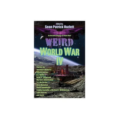 Weird World War IV - by Sean Patrick Hazlett (Paperback)