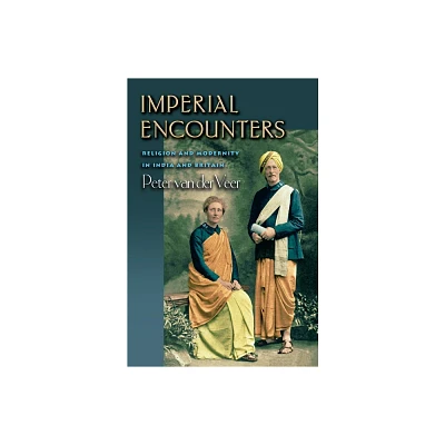 Imperial Encounters - by Peter Van Der Veer (Paperback)