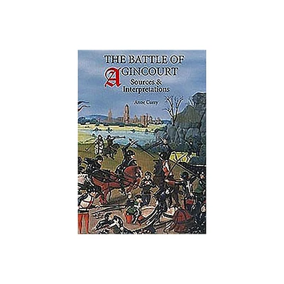 The Battle of Agincourt: Sources and Interpretations - (Warfare in History (Hardcover)) by Anne Curry (Hardcover)