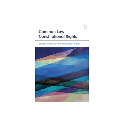 Common Law Constitutional Rights - by Mark Elliott & Kirsty Hughes (Paperback)