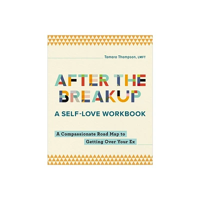 After the Breakup: A Self-Love Workbook - by Tamara Thompson (Paperback)