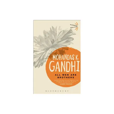 All Men Are Brothers - (Bloomsbury Revelations) by Mohandas K Gandhi (Paperback)