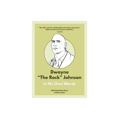 Dwayne the Rock Johnson: In His Own Words - (In Their Own Words) by Kelsey Dame & Eva Lopez (Paperback)