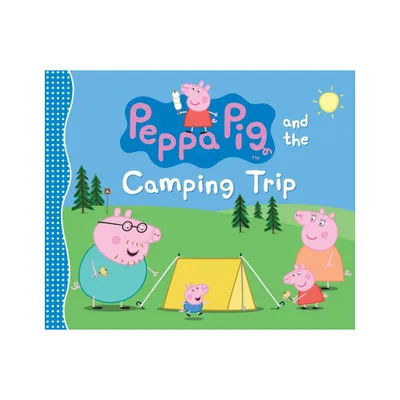 Peppa Pig and the Camping Trip - by Candlewick Press (Hardcover)