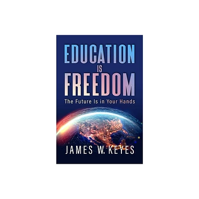 Education Is Freedom - by James W Keyes (Hardcover)