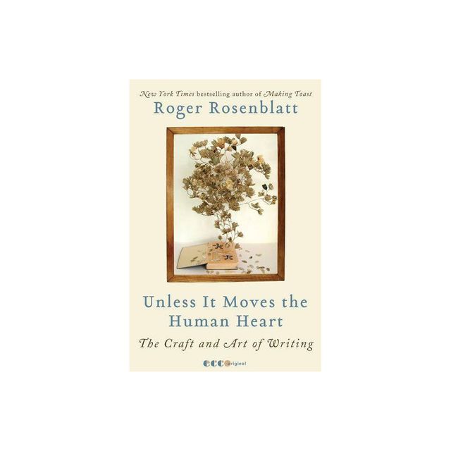 Unless It Moves the Human Heart - by Roger Rosenblatt (Paperback)