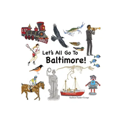 Lets All Go To Baltimore! - by Kathryn T George (Paperback)