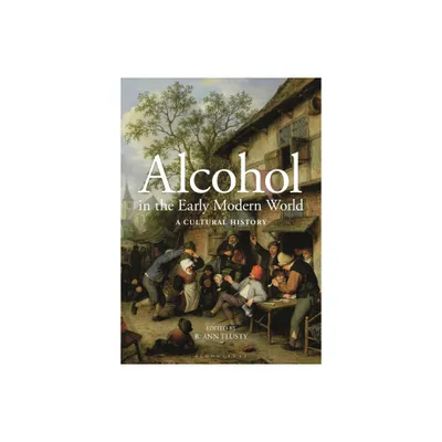 Alcohol in the Early Modern World - by B Ann Tlusty (Paperback)