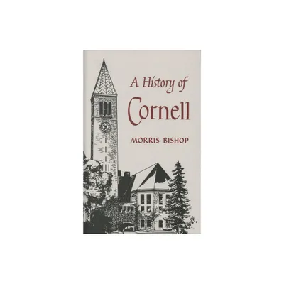 A History of Cornell - by Morris Bishop (Hardcover)