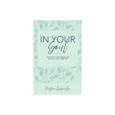 In Your Soul - by Kristine Gabriella (Paperback)