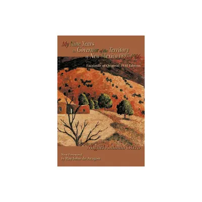 My Nine Years as Governor of the Territory of New Mexico, 1897-1906 - (Southwest Heritage) by Miguel Antonio Otero (Paperback)