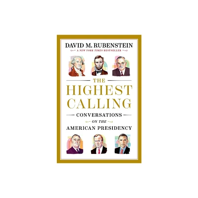 The Highest Calling - by David M Rubenstein (Hardcover)