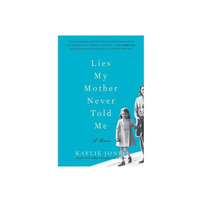 Lies My Mother Never Told Me - by Kaylie Jones (Paperback)