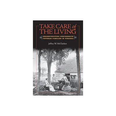 Take Care of the Living - (Nation Divided) by Jeffrey W McClurken (Hardcover)