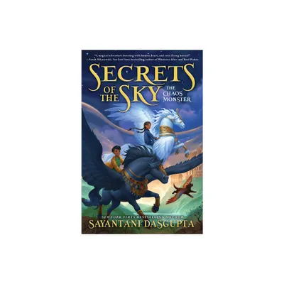 The Chaos Monster (Secrets of the Sky #1) - by Sayantani DasGupta (Hardcover)