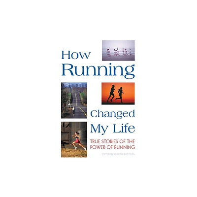 How Running Changed My Life - by Garth Battista (Paperback)