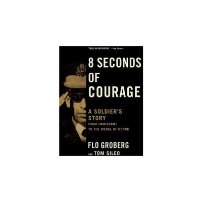 8 Seconds of Courage - by Flo Groberg & Tom Sileo (Paperback)