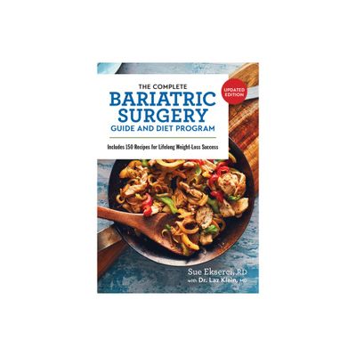 The Complete Bariatric Surgery Guide and Diet Program - 2nd Edition by Sue Ekserci & Laz Klein (Paperback)