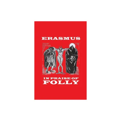 In Praise of Folly - by Desiderius Erasmus (Paperback)