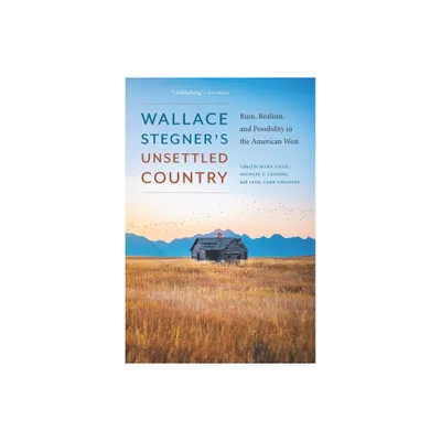 Wallace Stegners Unsettled Country - by Mark Fiege & Leisl Carr Childers & Michael J Lansing (Paperback)