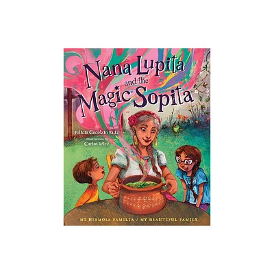 Nana Lupita and the Magic Sopita - (Mi Hermosa Familia/My Beautiful Family) by Felicia Cocotzin Ruiz (Hardcover)